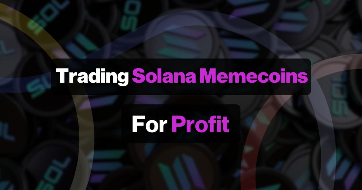 How I Trade Solana Memecoins for A Profit
